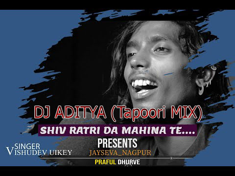 Shivratri Da Mahina Te  Vasudev Uikey  Tapoori Mix - Tapoori Mix - Dj Aditya song cover
