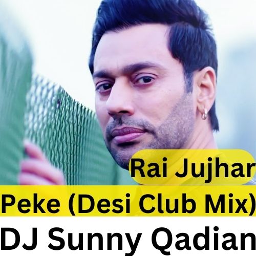 Peke  Desi Club Mix Rai Jujhar  DJ Sunny Qadian - Rai Jujhar  DJ Sunny Qadian song cover
